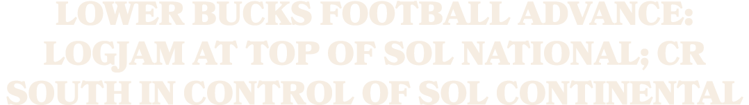 Lower Bucks Football Advance: Logjam at top of SOL National; CR South in control of SOL Continental