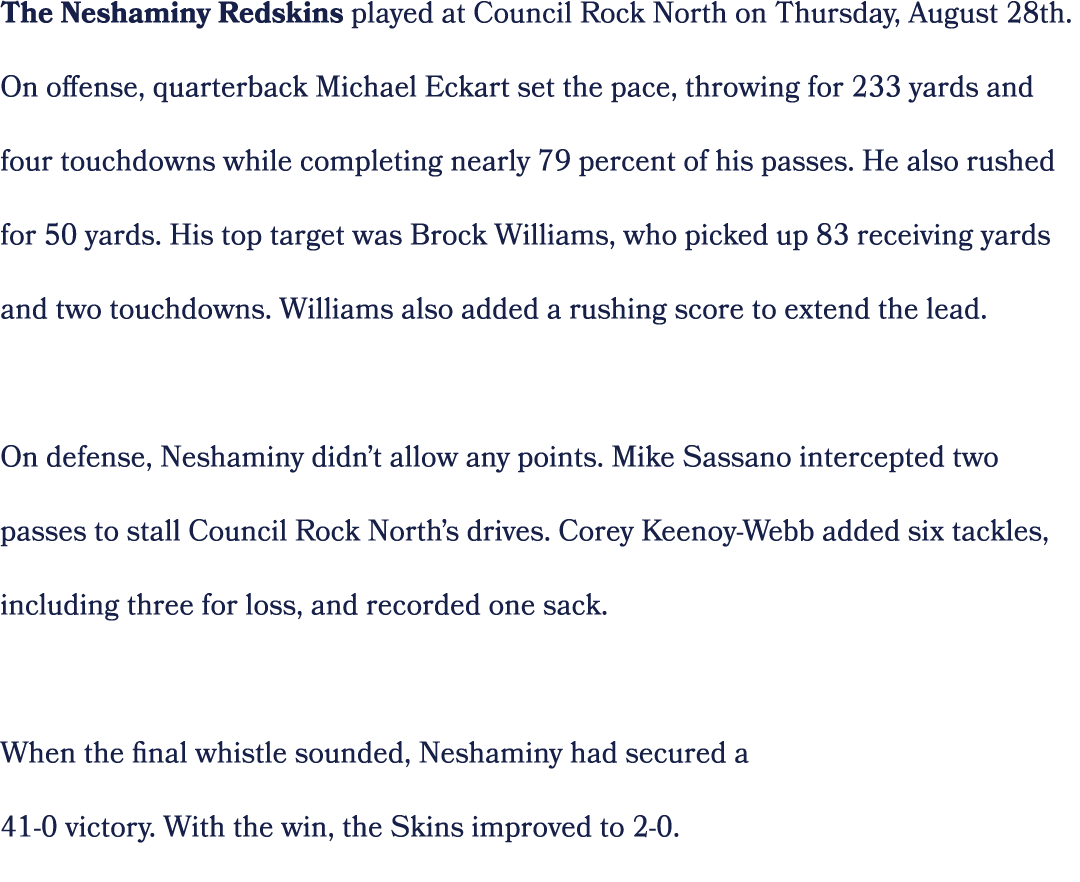 The Neshaminy Redskins played at Council Rock North on Thursday, August 28th. On offense, quarterback Michael Eckart ...