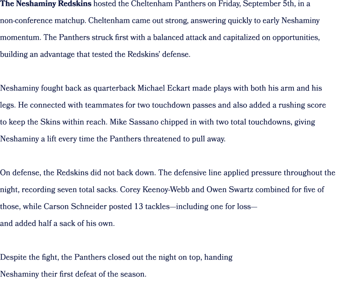 The Neshaminy Redskins hosted the Cheltenham Panthers on Friday, September 5th, in a non conference matchup. Cheltenh...