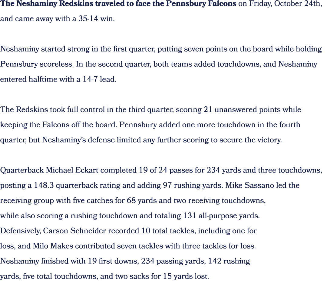 The Neshaminy Redskins traveled to face the Pennsbury Falcons on Friday, October 24th, and came away with a 35 14 win...