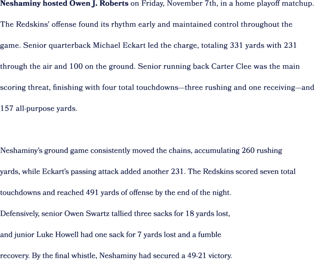 Neshaminy hosted Owen J. Roberts on Friday, November 7th, in a home playoff matchup. The Redskins’ offense found its ...