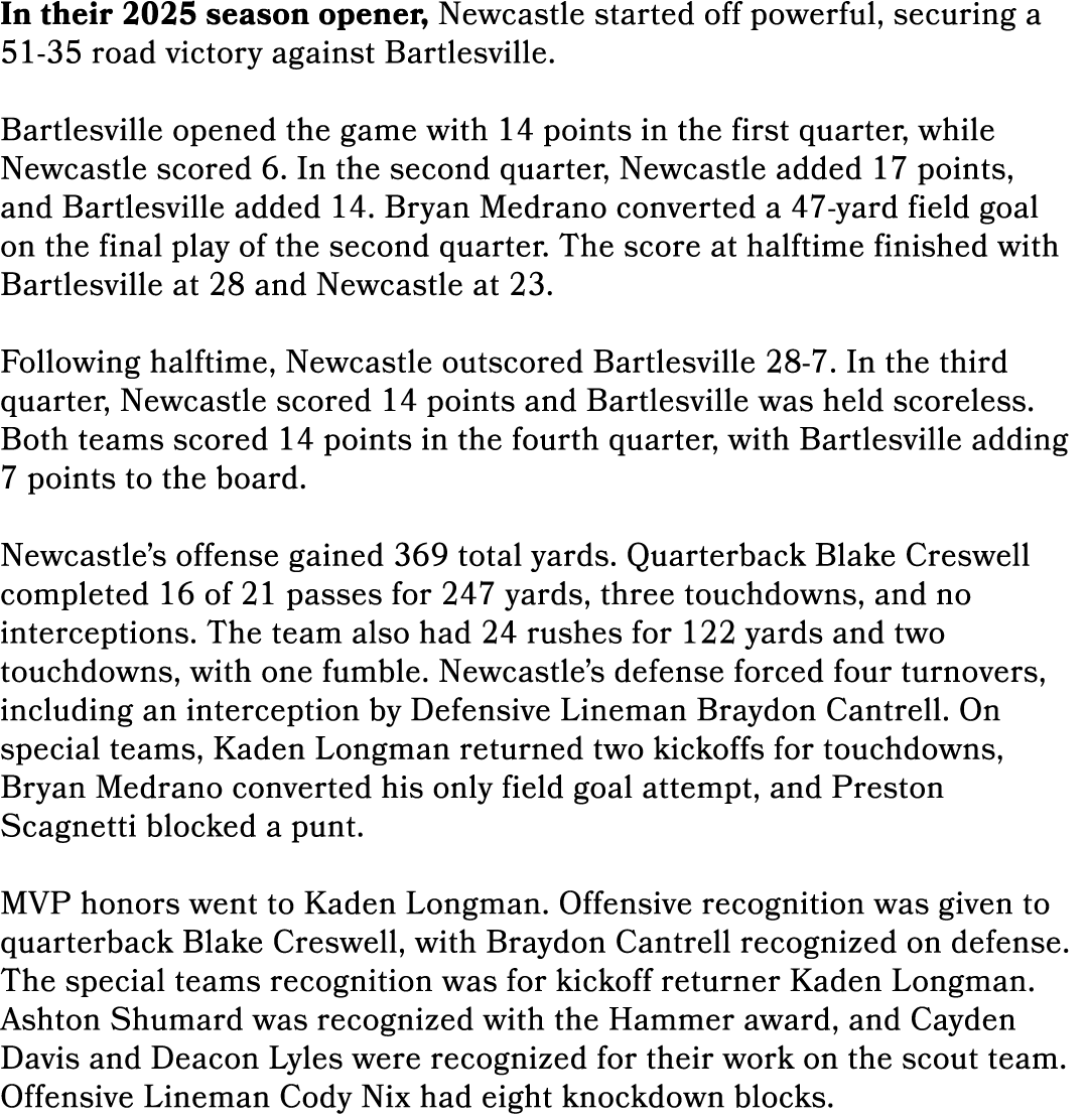 In their 2025 season opener, Newcastle started off powerful, securing a 51 35 road victory against Bartlesville. Bart...
