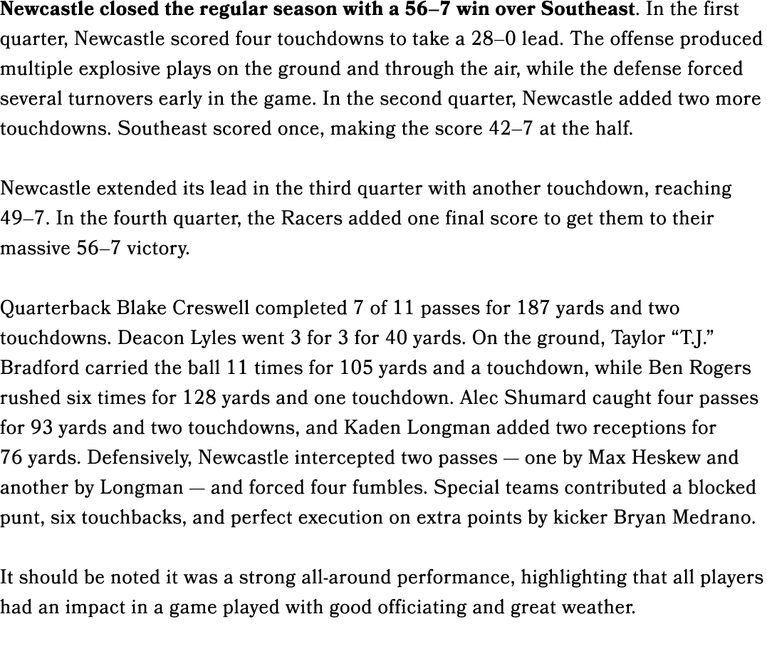 Newcastle closed the regular season with a 56–7 win over Southeast. In the first quarter, Newcastle scored four touch...