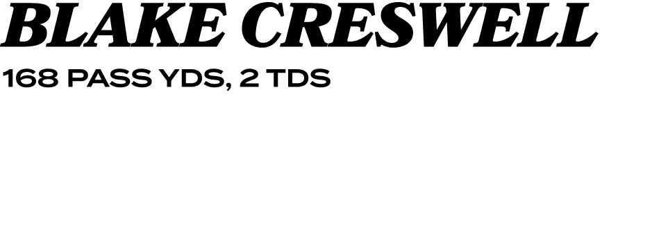 BLAKE CRESWELL 168 PASS YDS, 2 TDS