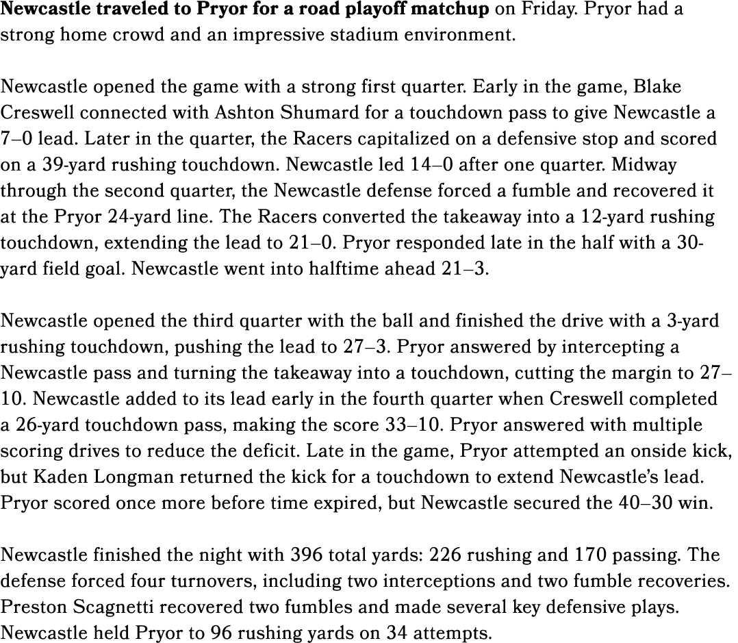 Newcastle traveled to Pryor for a road playoff matchup on Friday. Pryor had a strong home crowd and an impressive sta...