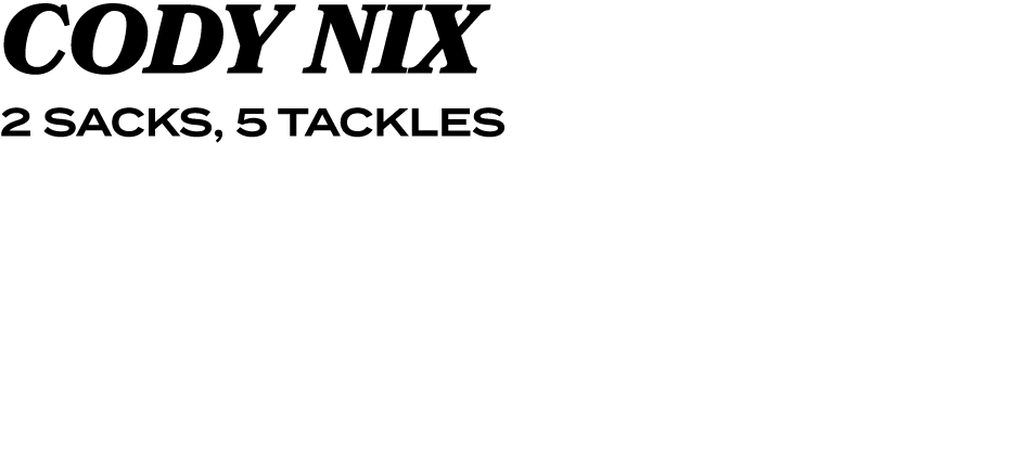 CODY NIX 2 SACKS, 5 TACKLES
