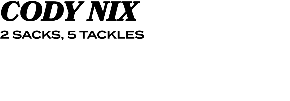 CODY NIX 2 SACKS, 5 TACKLES