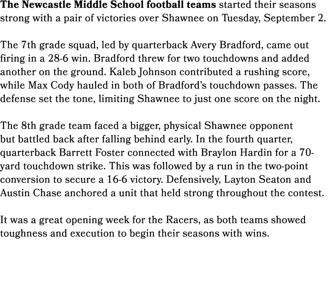 The Newcastle Middle School football teams started their seasons strong with a pair of victories over Shawnee on Tues...