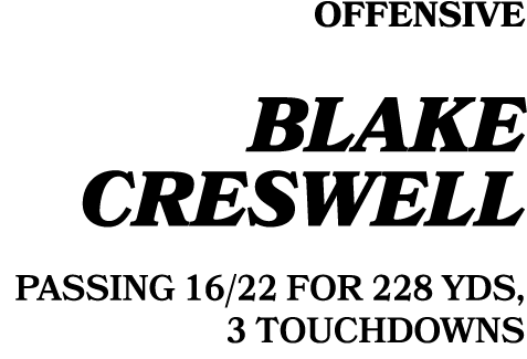 Offensive BLAKE CRESWELL PASSING 16/22 FOR 228 YDS, 3 TOUCHDOWNS
