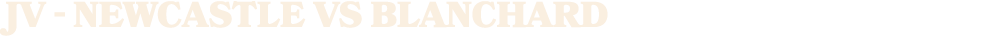 JV NEWCASTLE vs BLANCHARD