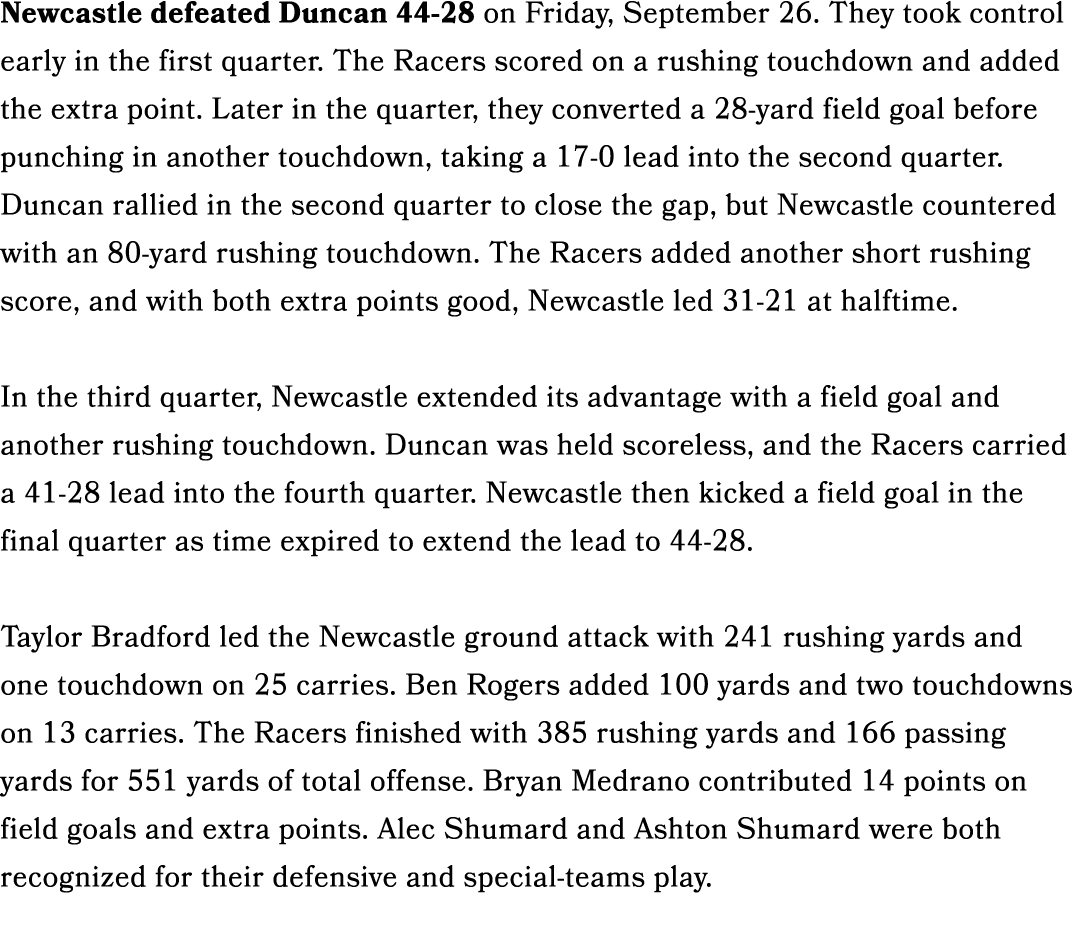 Newcastle defeated Duncan 44 28 on Friday, September 26. They took control early in the first quarter. The Racers sco...