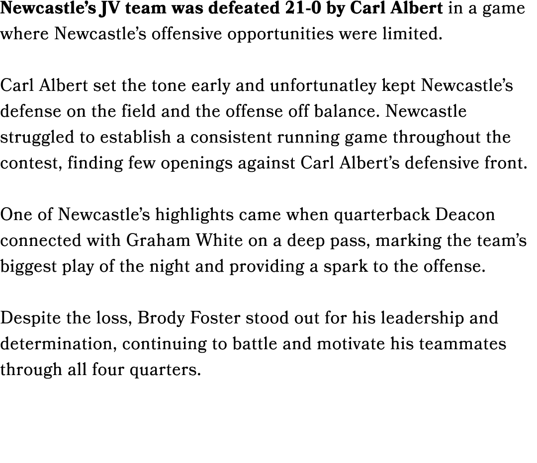 Newcastle’s JV team was defeated 21 0 by Carl Albert in a game where Newcastle’s offensive opportunities were limited...