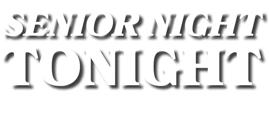 SENIOR NIGHT TONIGHT