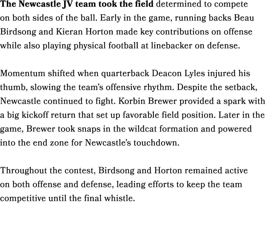 The Newcastle JV team took the field determined to compete on both sides of the ball. Early in the game, running back...