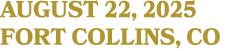 AUGUST 22, 2025 FORT COLLINS, CO