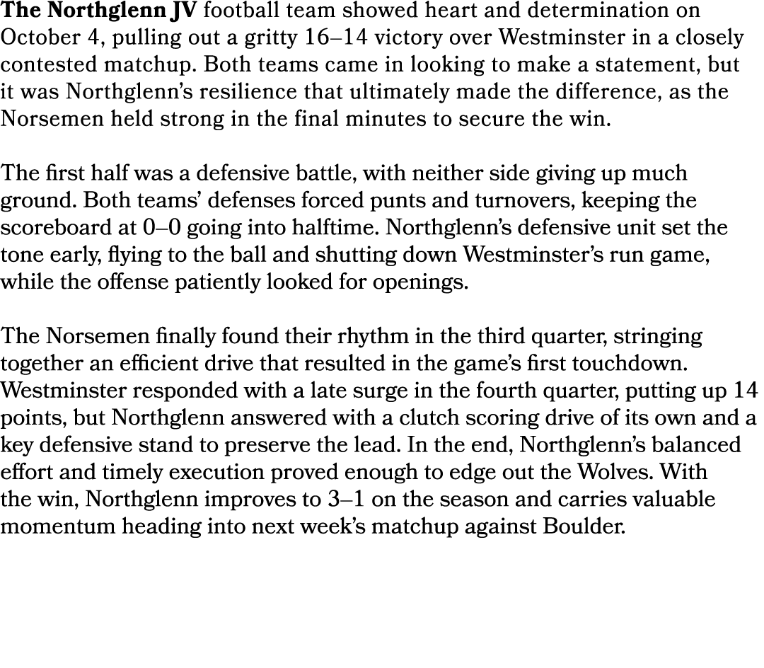 The Northglenn JV football team showed heart and determination on October 4, pulling out a gritty 16–14 victory over ...