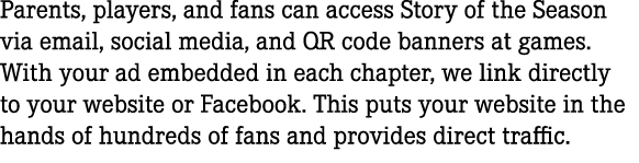 Parents, players, and fans can access Story of the Season via email, social media, and QR code banners at games. With...