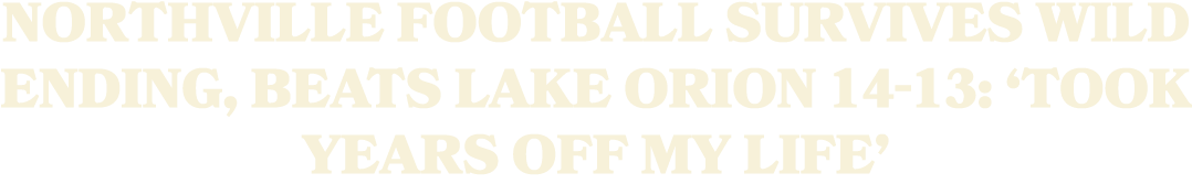 Northville football survives wild ending, beats Lake Orion 14 13: ‘Took years off my life’