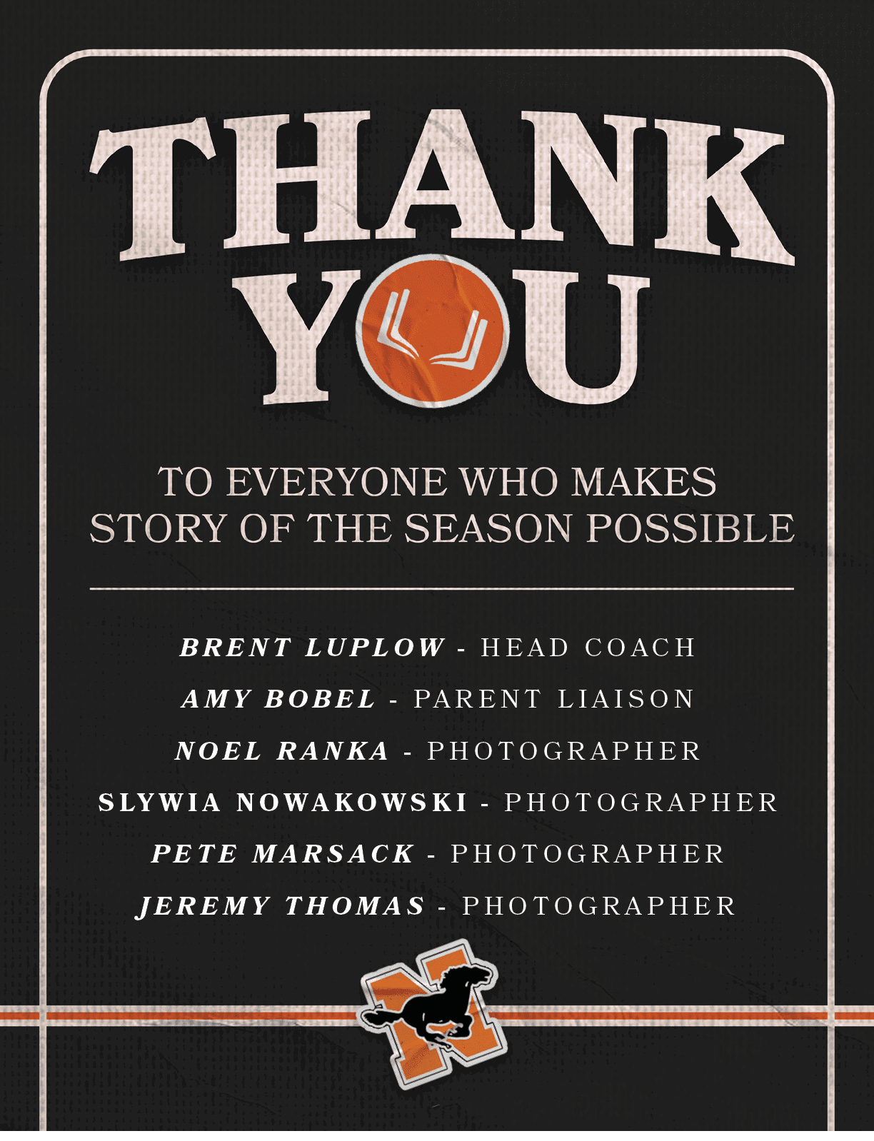 Brent Luplow HEAD COACH AMY BOBEL PARENT LIAISON Noel Ranka PHOTOGRAPHER Slywia Nowakowska PHOTOGRAPHER Pete Marsack ...