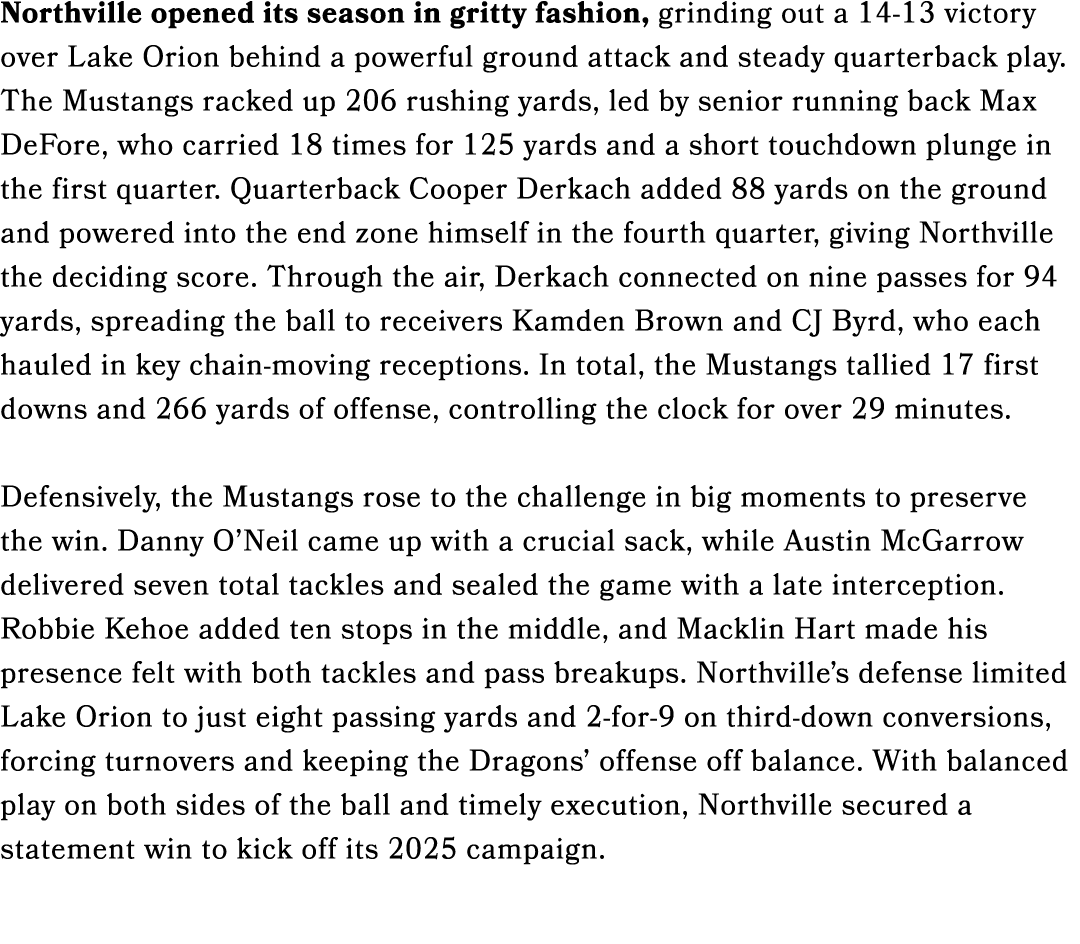 Northville opened its season in gritty fashion, grinding out a 14 13 victory over Lake Orion behind a powerful ground...