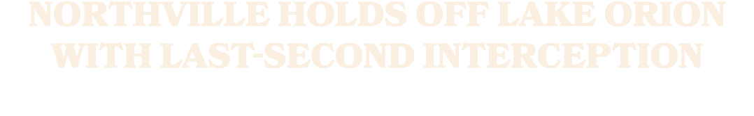 Northville holds off Lake Orion with last second interception