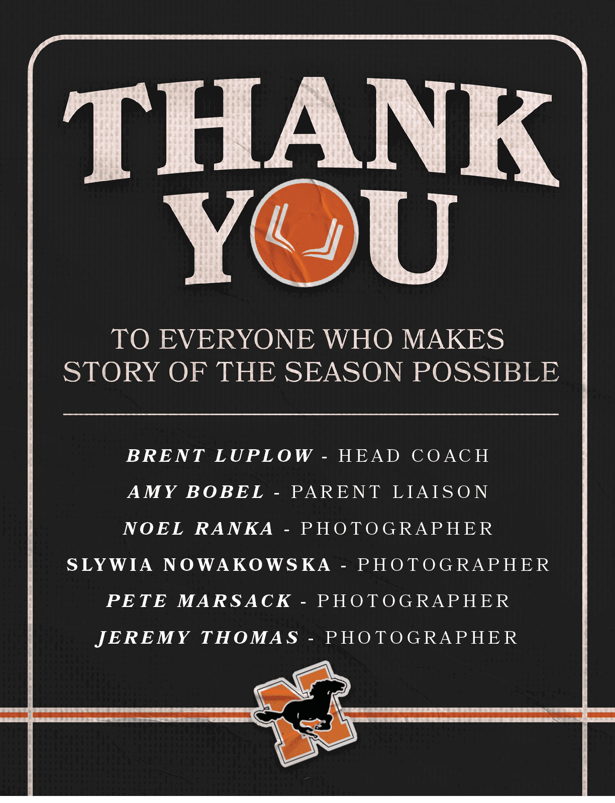 Brent Luplow HEAD COACH AMY BOBEL PARENT LIAISON Noel Ranka PHOTOGRAPHER Slywia Nowakowska PHOTOGRAPHER Pete Marsack ...