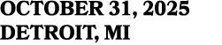 OCTOBER 31, 2025 DETROIT, MI
