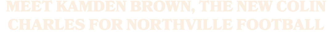 Meet Kamden Brown, the new Colin Charles for Northville football