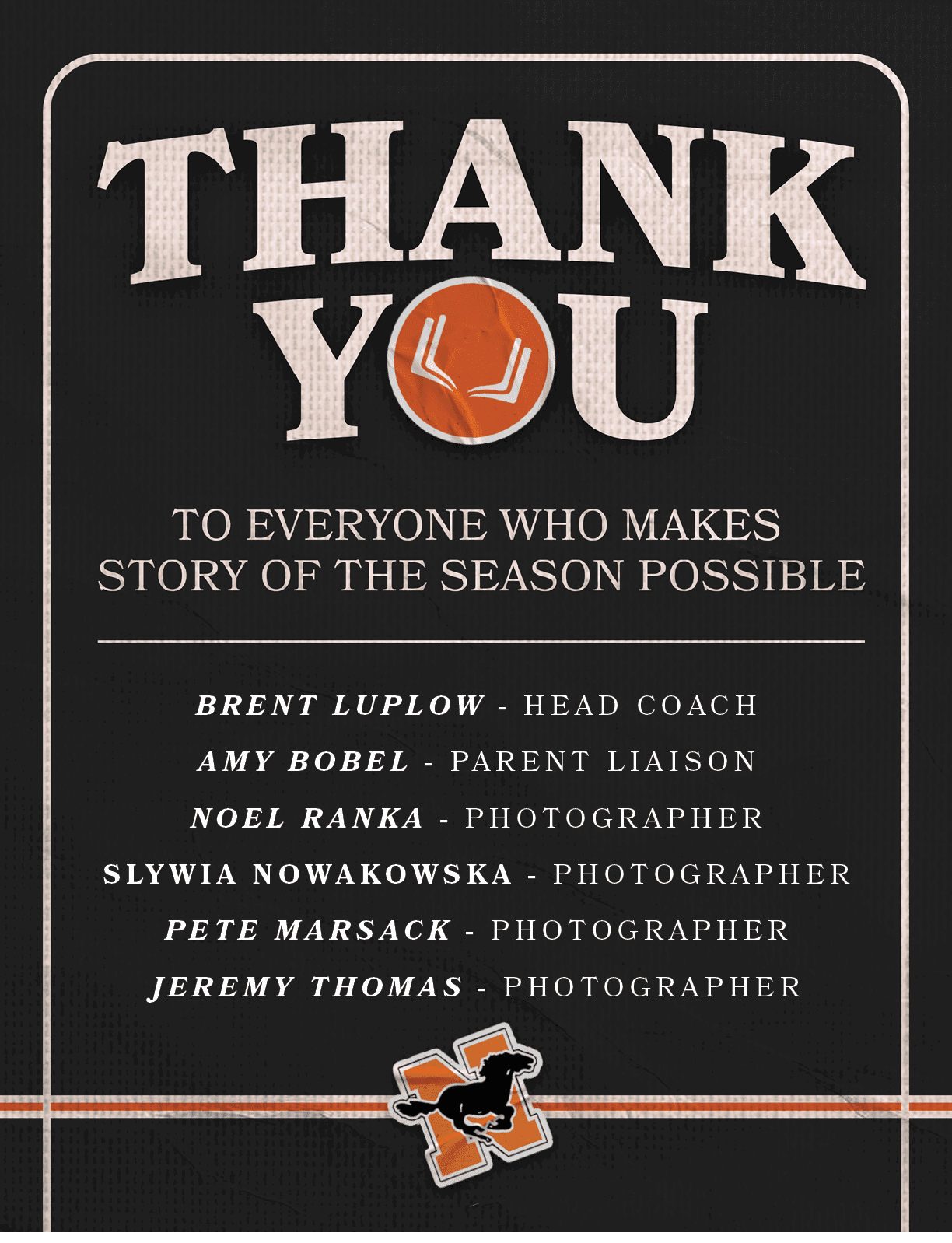 Brent Luplow HEAD COACH AMY BOBEL PARENT LIAISON Noel Ranka PHOTOGRAPHER Slywia Nowakowska PHOTOGRAPHER Pete Marsack ...