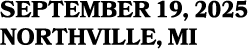 SEPTEMBER 19, 2025 NORTHVILLE, MI
