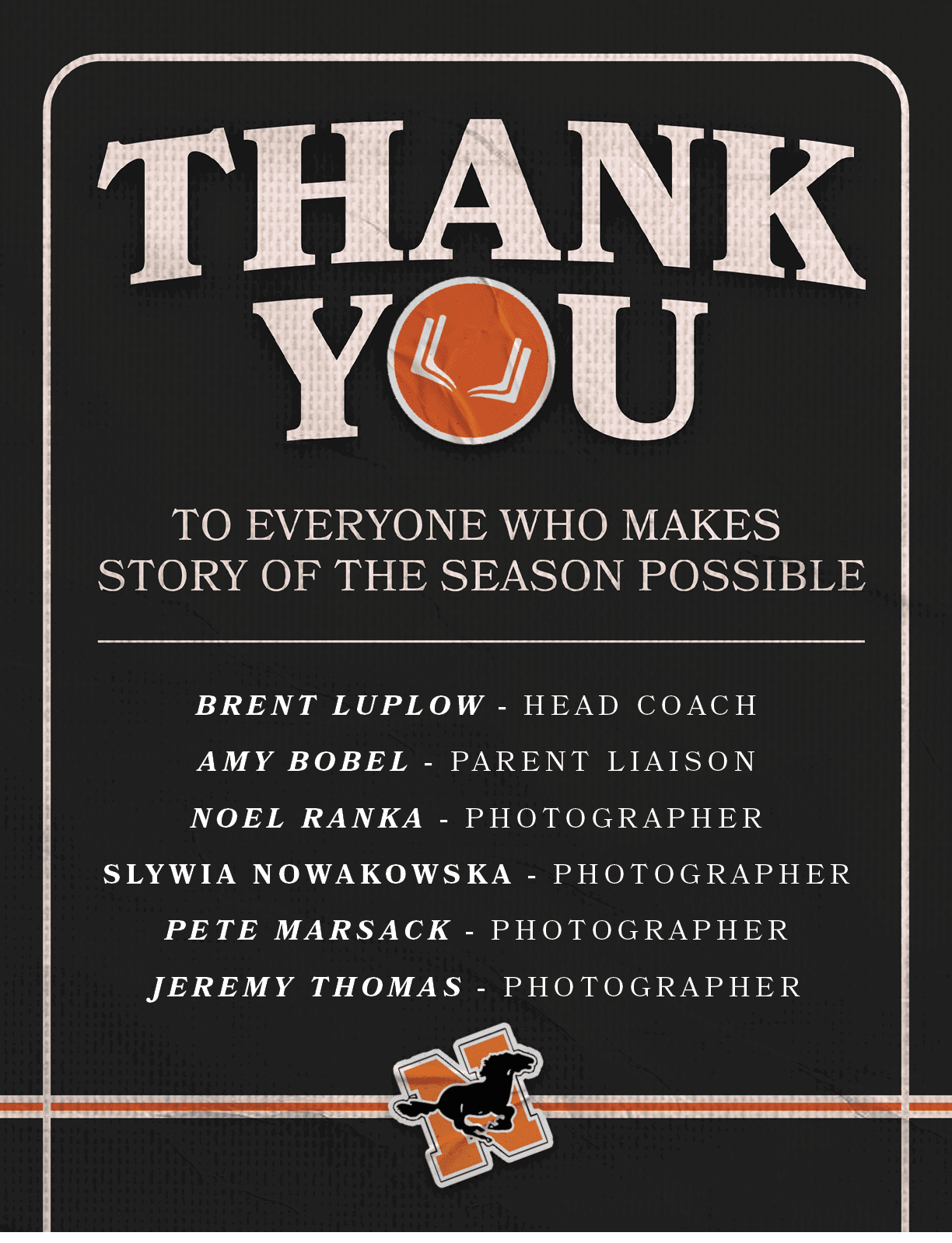 Brent Luplow HEAD COACH AMY BOBEL PARENT LIAISON Noel Ranka PHOTOGRAPHER Slywia Nowakowska PHOTOGRAPHER Pete Marsack ...