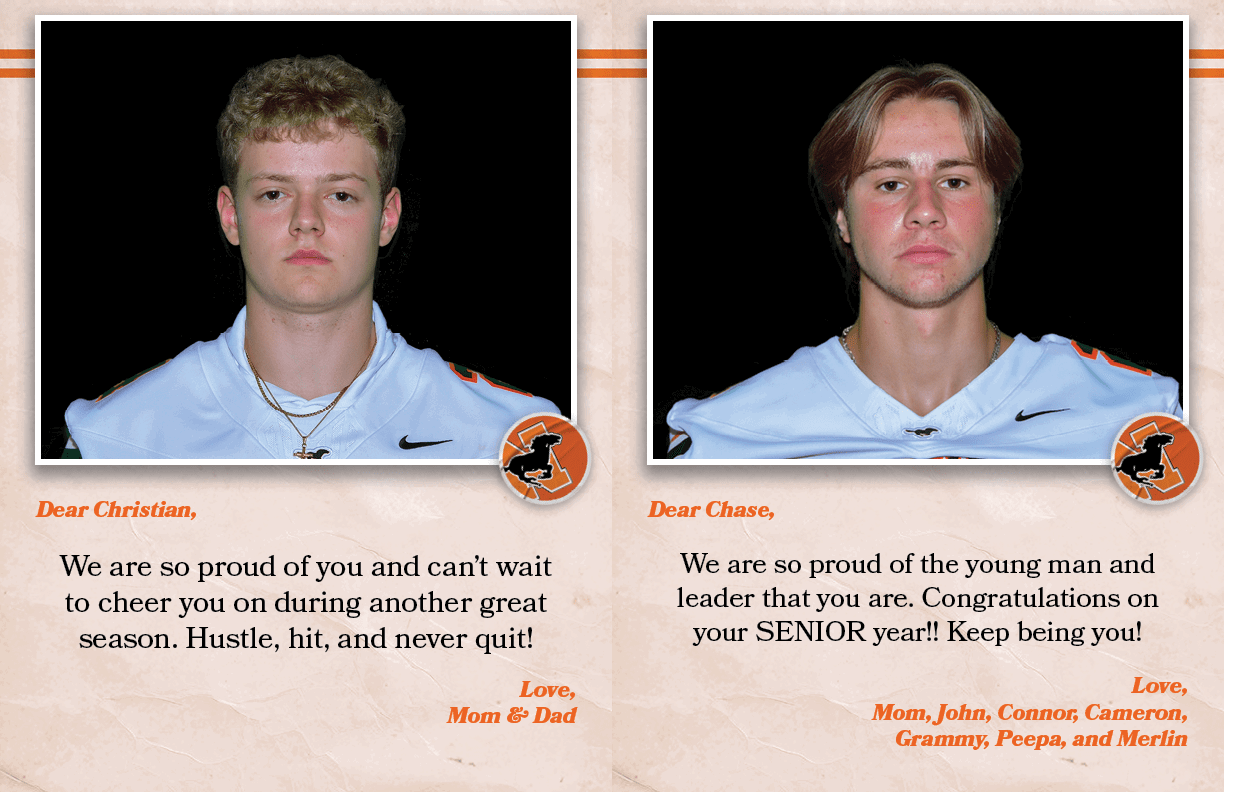 Dear Chase, We are so proud of the young man and leader that you are. Congratulations on your SENIOR year!! Keep bein...