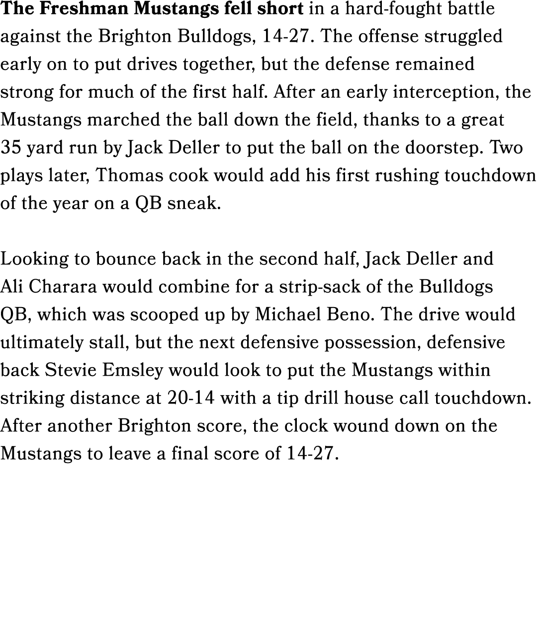 The Freshman Mustangs fell short in a hard fought battle against the Brighton Bulldogs, 14 27. The offense struggled ...