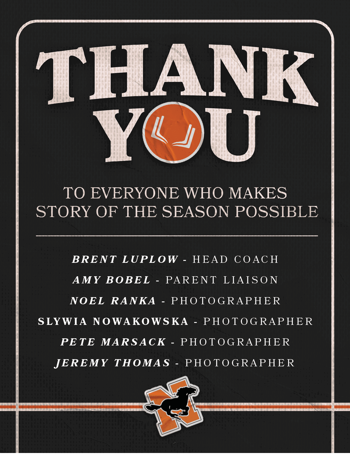 Brent Luplow HEAD COACH AMY BOBEL PARENT LIAISON Noel Ranka PHOTOGRAPHER Slywia Nowakowska PHOTOGRAPHER Pete Marsack ...