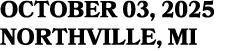 OCTOBER 03, 2025 NORTHVILLE, MI