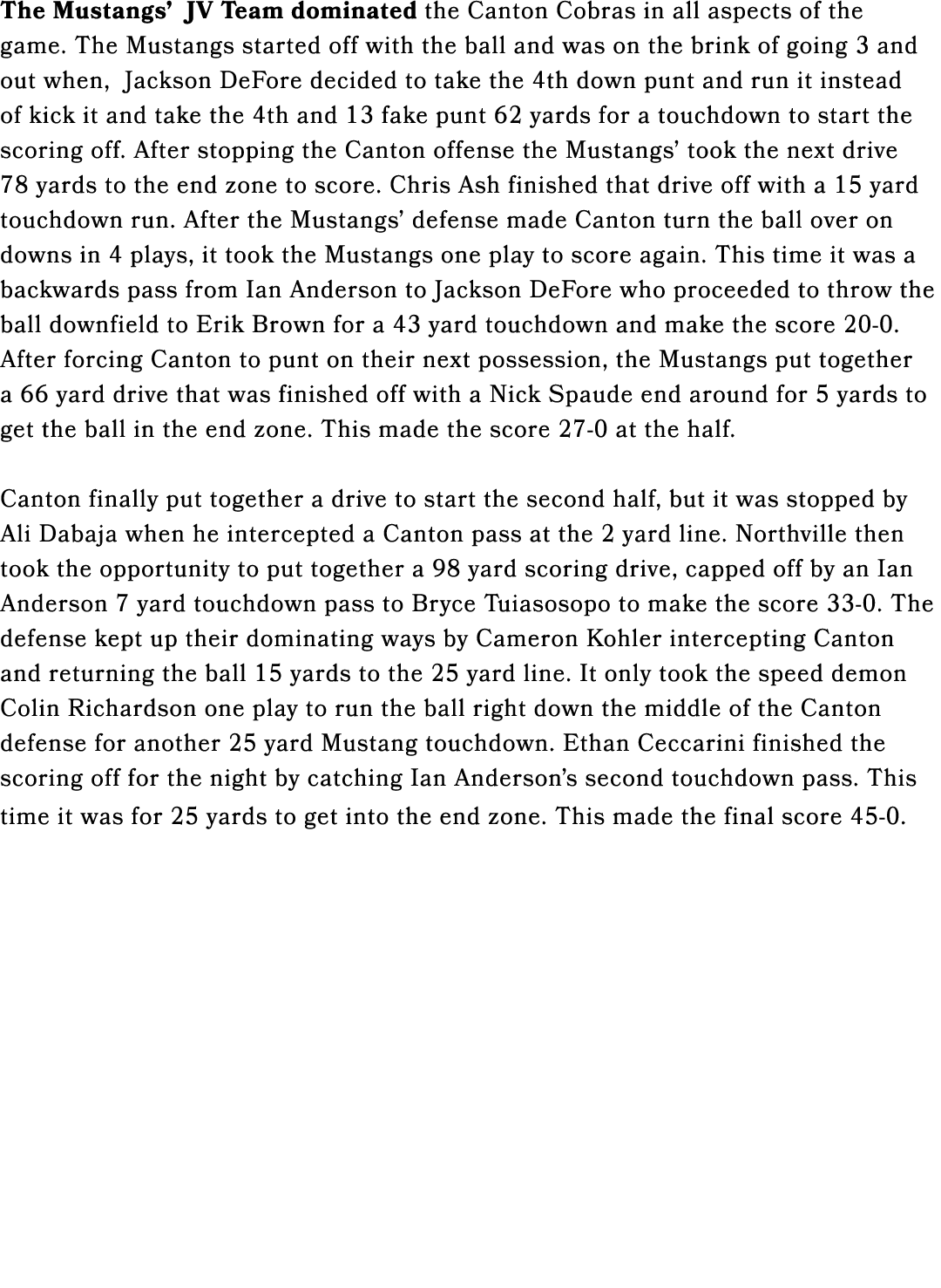 The Mustangs’ JV Team dominated the Canton Cobras in all aspects of the game. The Mustangs started off with the ball ...