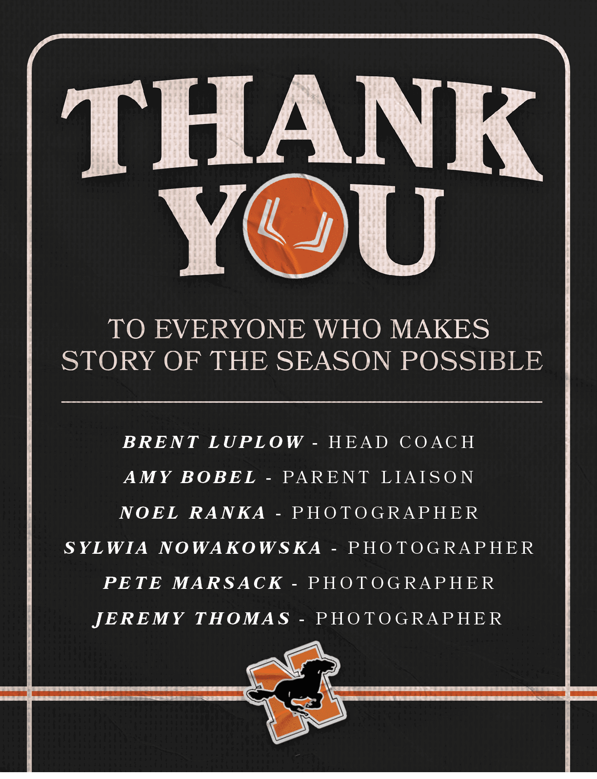 Brent Luplow HEAD COACH AMY BOBEL PARENT LIAISON Noel Ranka PHOTOGRAPHER Sylwia Nowakowska PHOTOGRAPHER Pete Marsack ...