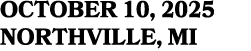 OCTOBER 10, 2025 NORTHVILLE, MI