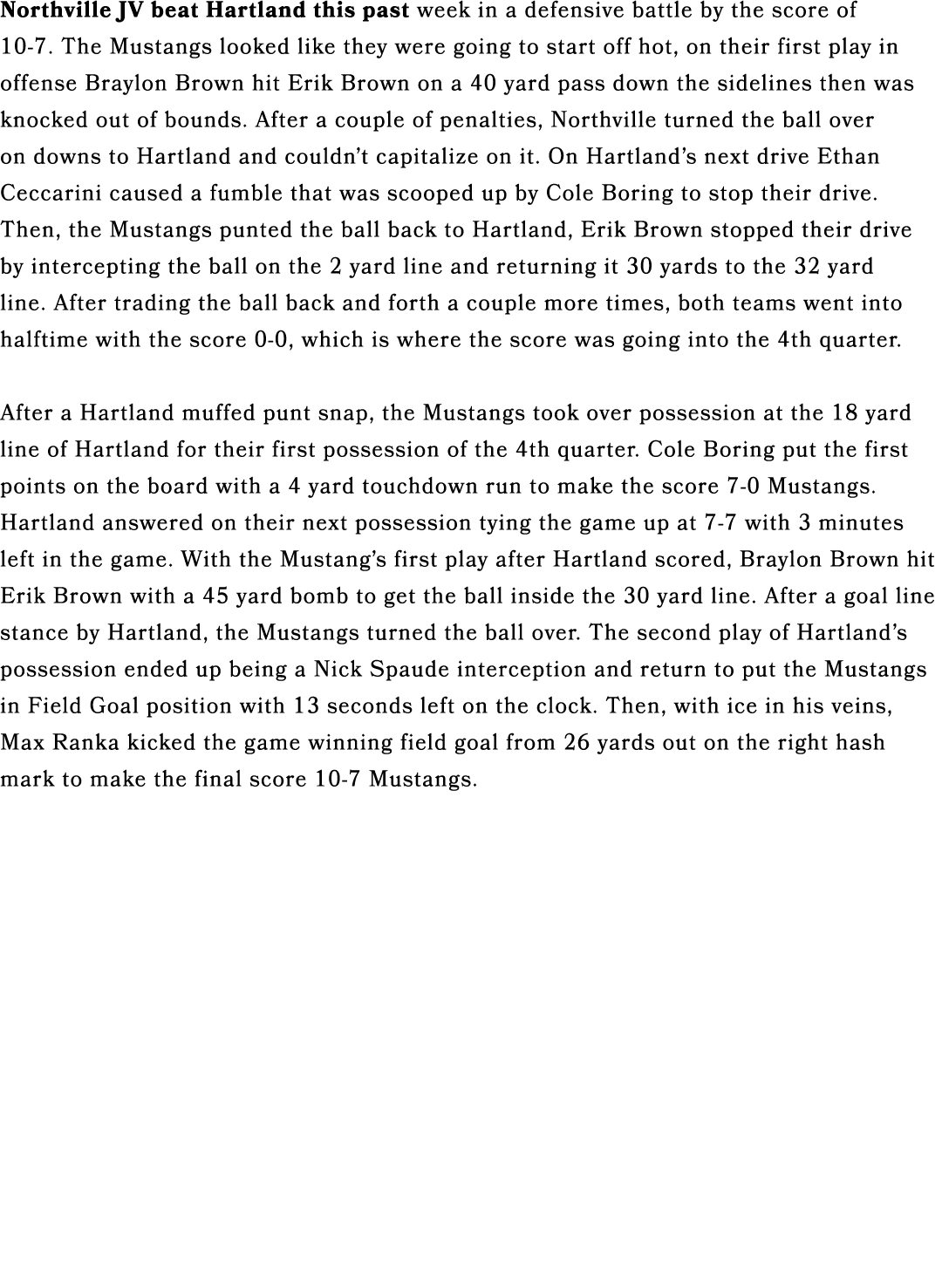 Northville JV beat Hartland this past week in a defensive battle by the score of 10 7. The Mustangs looked like they ...