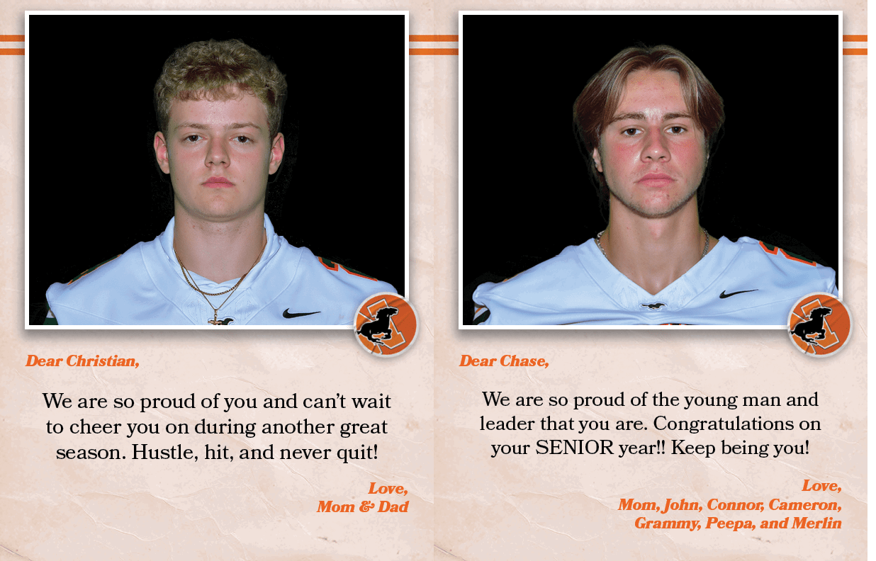 Dear Chase, We are so proud of the young man and leader that you are. Congratulations on your SENIOR year!! Keep bein...