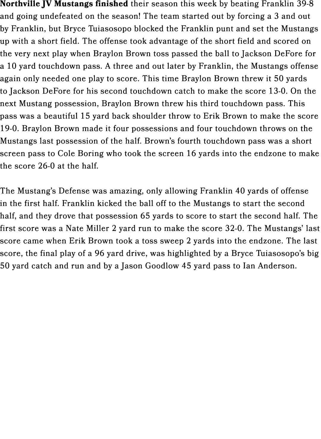 Northville JV Mustangs finished their season this week by beating Franklin 39 8 and going undefeated on the season! T...