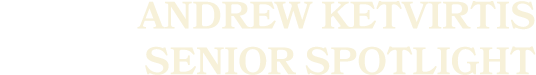 Andrew Ketvirtis SENIOR sPOTLIGHT