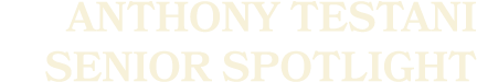Anthony Testani SENIOR sPOTLIGHT