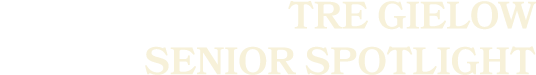 Tre Gielow SENIOR sPOTLIGHT