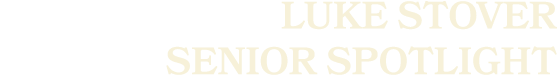 Luke Stover SENIOR sPOTLIGHT
