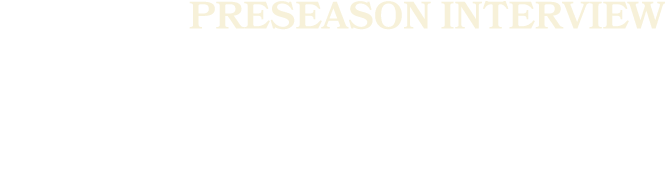 PRESEASON INTERVIEW