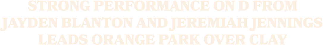 Strong Performance on D from Jayden Blanton and Jeremiah Jennings Leads Orange Park over Clay