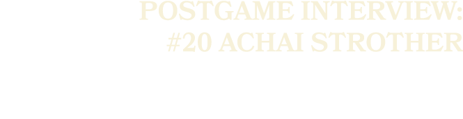 POSTGAME INTERVIEW: #20 ACHAI STROTHER