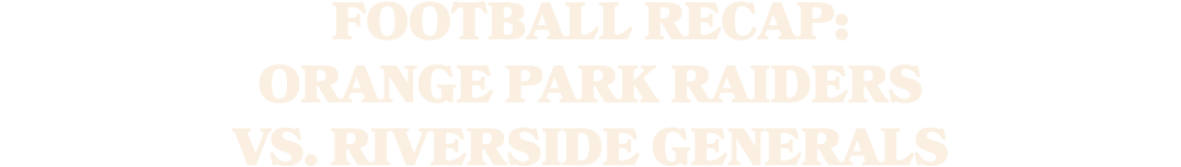 Football Recap: Orange Park Raiders vs. Riverside Generals