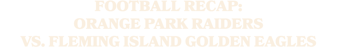 Football Recap: Orange Park Raiders vs. Fleming Island Golden Eagles